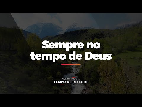 [Tempo de Refletir] Sempre no tempo de Deus