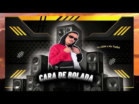 CARA DE BOLADA - TH CDM - MC TALIBÃ