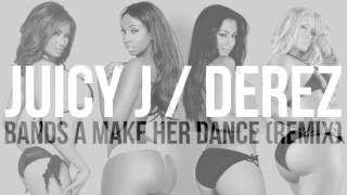 Juicy J ft. Derez - Bands A Make Her Dance (Remix)