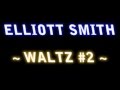 [HQ] Elliott Smith - Waltz #2 LYRICS 
