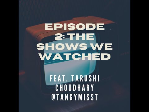 That 90s Kid: Season 1| Episode 2| The Shows we Watched Ft. Tarushi Choudhary