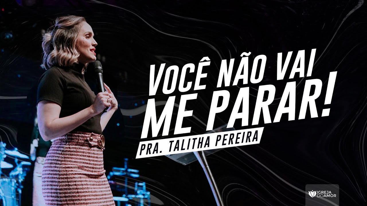 VOCÊ NÃO VAI ME PARAR - PRA. TALITHA PEREIRA - IGREJA DO AMOR