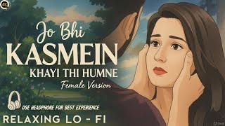 Download lagu Jo Bhi Kasmein Khai Thi – Female Version | Relaxing Lo-Fi | Kya Tumhe Yaad Hai | 90s Nostalgia mp3