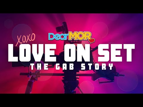 Dear MOR: "Love on Set" | The Gab Story