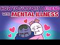 How To Support A Friend With Mental Illness