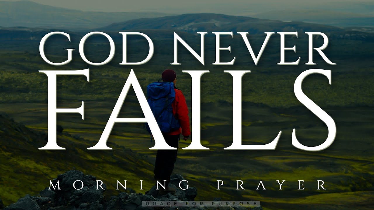 People Will Change But God Will Never Fail You | Blessed Morning Prayer To Begin Your Day