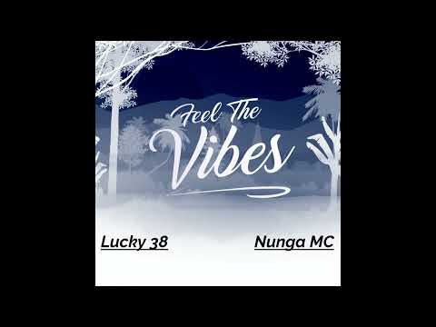 Nunga MC - Feel The Vibes Ft Lucky 38