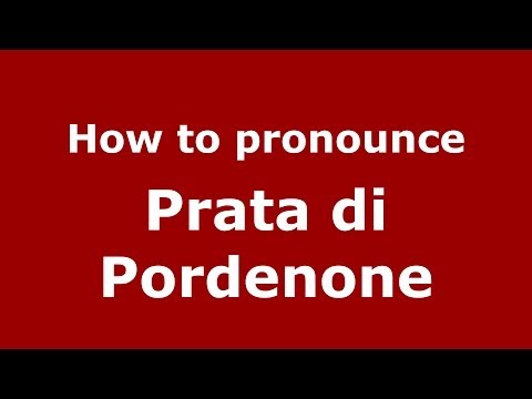 How to pronounce Prata di Pordenone (Italian/Italy) - PronounceNames.com