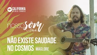 Maglore - Não Existe Saudade No Cosmos | Nosso Som Por Aí