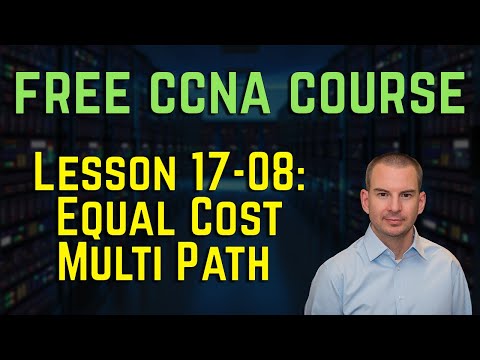 Free CCNA 200-301 Course 17-08: Equal Cost Multi Path