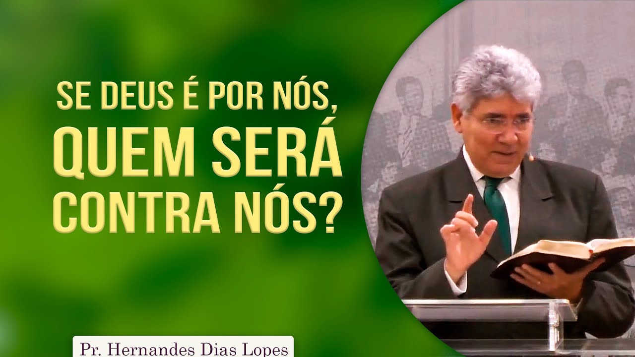 Se Deus é por nós, quem será contra nós Rev. Hernandes Dias Lopes