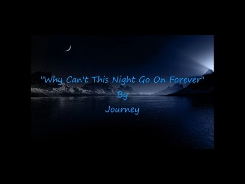 Journey- "Why Can't This Night Go On Forever" HQ/With Onscreen Lyrics!