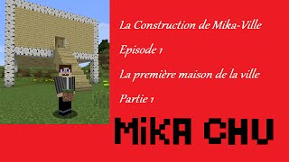 preview picture of video 'Minecraft Construction Mika Ville Episode 1, la première maison partie 1'