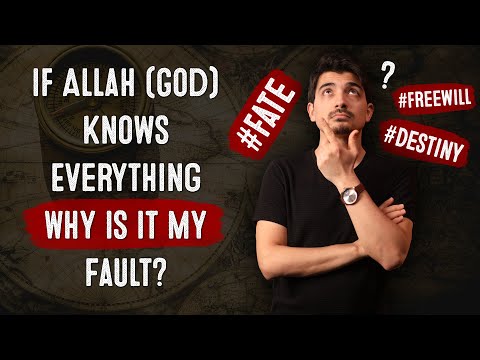 If Allah (God) Knows Everything Why is it My Fault? Qadr, Destiny, Fate, Free Will!