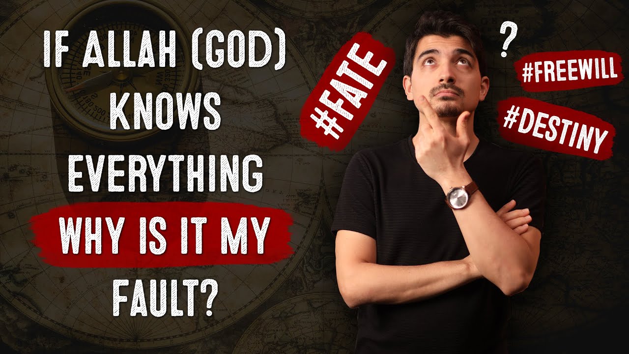 If Allah (God) Knows Everything Why is it My Fault?