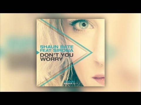 Shaun Bate Feat. Sirona - Don't You Worry (Dave Darell Remix) - Official Audio