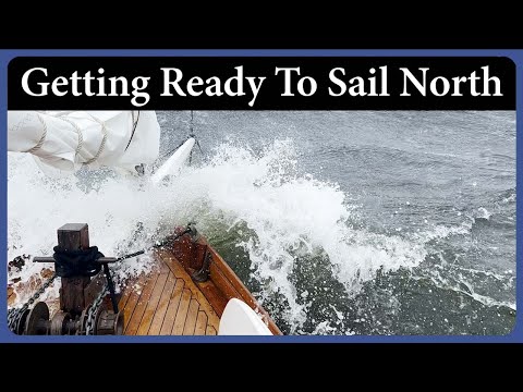 Getting Ready to Sail North - Episode 274 - Acorn to Arabella: Journey of a Wooden Boat