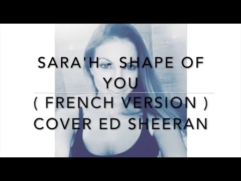 SHAPE OF YOU ( FRENCH VERSION ) ED SHEERAN ( SARA'H COVER )