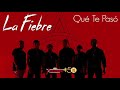 La Fiebre - Que Te Paso (Video Oficial)