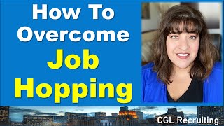 How To Overcome Past Job Hopping When Looking For A New Role