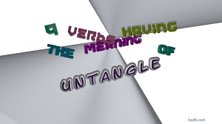 untangle - 10 verbs which are synonym to untangle (sentence examples)