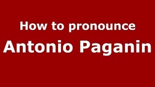 How to pronounce Antonio Paganin