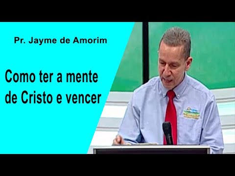 Pr. Jayme de Amorim como ter a mente de Cristo e vencer