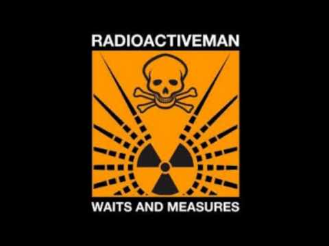 Radioactive Man - All Along ( Waits and Measures)