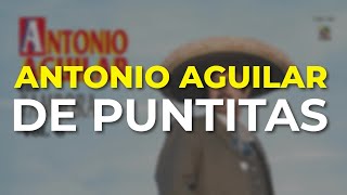 Antonio Aguilar - De Puntitas (Audio Oficial)