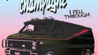 Champagne Champagne - I Fell Through