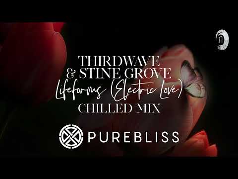 SUNDAY CHILL PICK: THIRDWAVE & Stine Grove - Lifeforms (Electric Love) (Chilled Mix) [PureBliss]