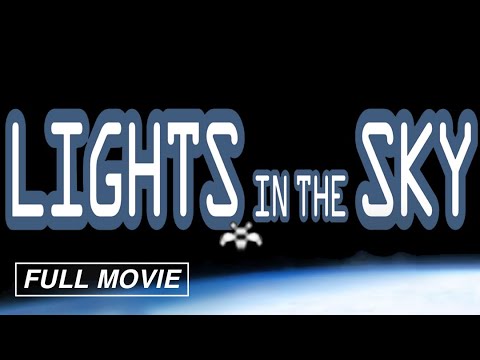 Lights in the Sky (Full Documentary) — Never-Before-Seen UFO/UAP Footage