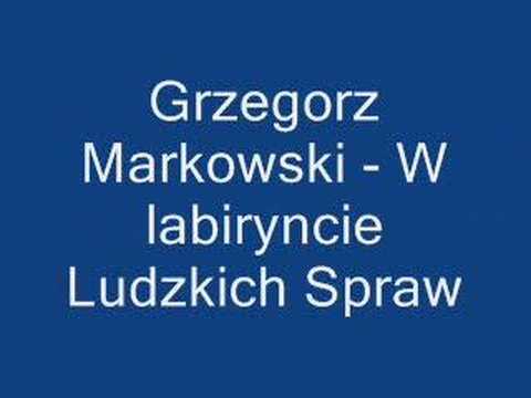 Grzegorz Markowski - W labiryncie Ludzkich Spraw