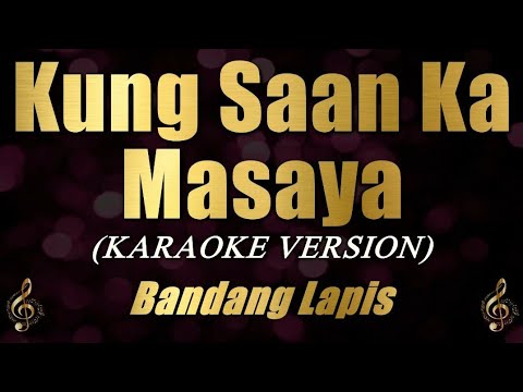 Kung Saan Ka Masaya - Bandang Lapis (Karaoke)