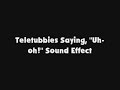 Teletubbies Saying Uh Oh SFX