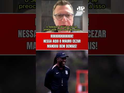 KKKKKK! A IRONIA DO MAURO CEZAR FOI ÓTIMA! | PRIMEIRAS ATITUDES DE SEEDORF NO CORINTHIANS!