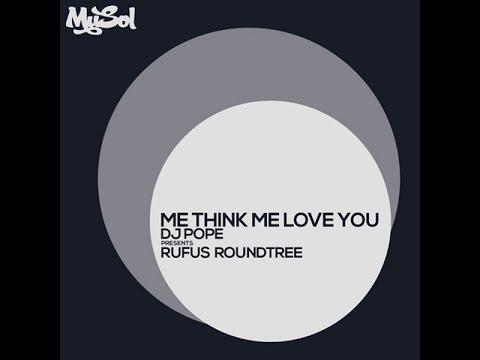 Dj Pope Presents Rufus Roundtree - Me Think Me Love You [ MuSol Recordings ]