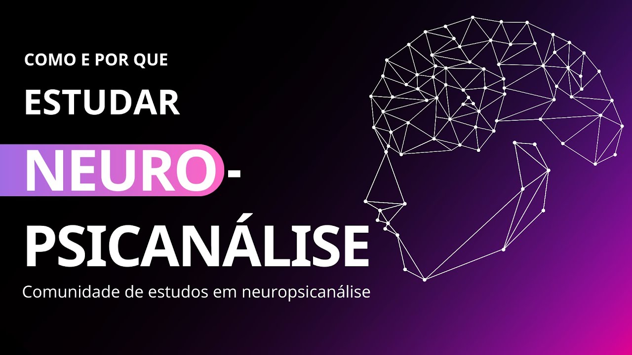 Como e por que estudar Neuropsicanálise? (Aula Temporária)