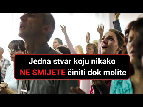 Jedna stvar koju nikako ne smijete činiti dok molite