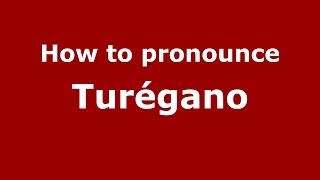 How to pronounce Turégano