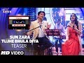 Sun Zara /Tujhe Bhula Diya Song Teaser | T-Series Mixtape | Releasing 7 August 2017
