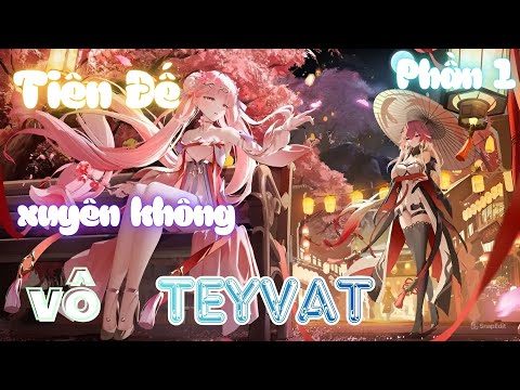 Tiên Đế xuyên không vào TEYVAT | Phần 1 | Seriana