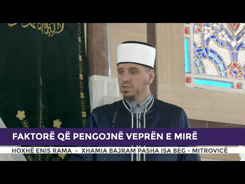 HUTBE | Faktorë që pengojnë veprën e mirë - Enis Rama