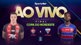 VITÓRIA X FORTALEZA: AO VIVO E COM IMAGENS |  GRANDE FINAL - VOLTA | COPA DO NORDESTE