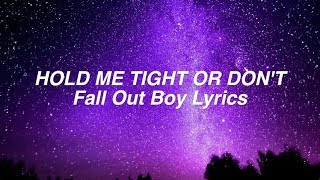 HOLD ME TIGHT OR DON'T || Fall Out Boy Lyrics