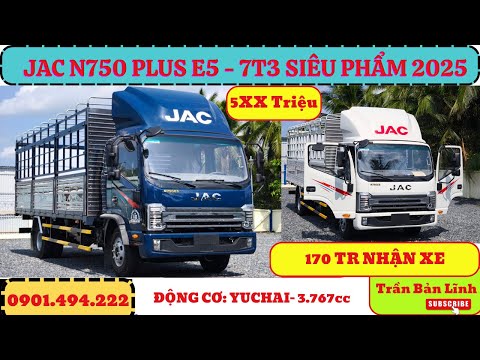 JAC N750 Plus E5 7T3/ Siêu Phẩm 2025 - Đánh Giá Chi Tiết Mẫu Xe Tải JAC Vừa Đẹp Mà Giá Rẻ 5xx Triệu