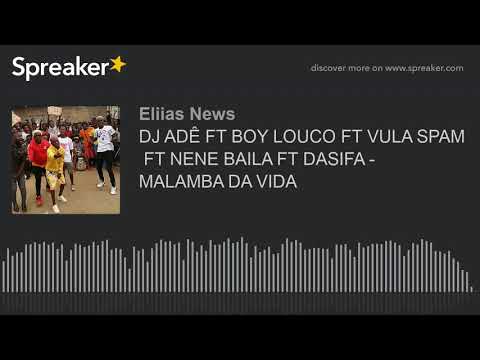 DJ ADÊ FT BOY LOUCO FT VULA SPAM  FT NENE BAILA FT DASIFA - MALAMBA DA VIDA (made with Spreaker)