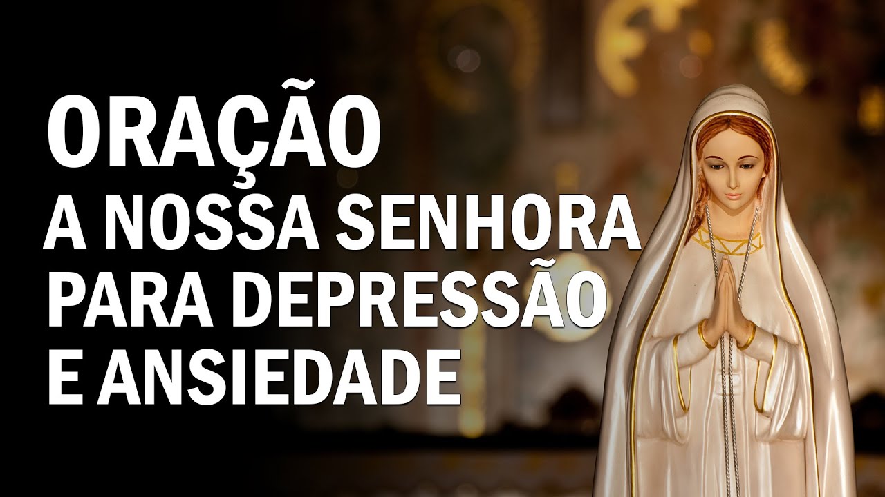 Oração a Nossa Senhora para Depressão e Ansiedade - Oração Poderosa