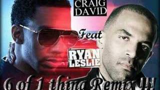 Craig david feat Ryan leslie - 6 of 1 thing Remix