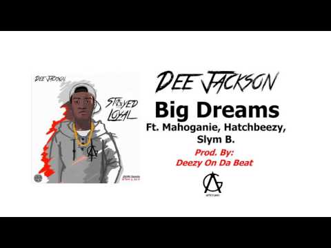 Dee Jackson ft. Mahoganie, Hatchbeezy, Slym B. - Big Dreams (Prod.  by Deezy On Da Beat)
